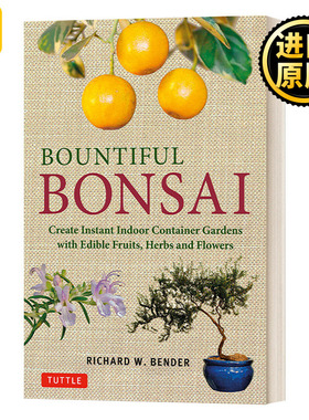 Bountiful Bonsai 丰富的盆景:创建即时室内容器花园，可食用的水果，草药和鲜花 英文原版