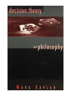 英文原版 Decision Theory as Philosophy 贝叶斯决策理论对哲学的影响 Mark Kaplan 英文版 进口英语原版书籍