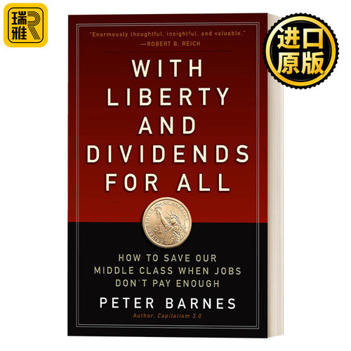 With Liberty and Dividends for All 为所有人带来自由和红利：当工作收入不够时，如何拯救我们的中产阶级 经济学 Peter Barnes