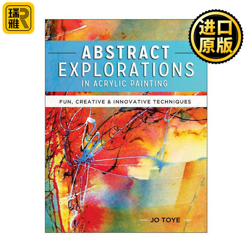 英文原版 Abstract Explorations in Acrylic Painting 丙烯画中的抽象探索 趣味创新技术 绘画指南 Jo Toye 进口英语原版书籍