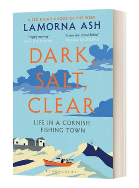 黑暗 盐腥 清爽的康沃尔渔村生活 英文原版 Dark Salt Clear Life in a Cornish Fishing Town 英文版 Lamorna Ash 进口英语书籍