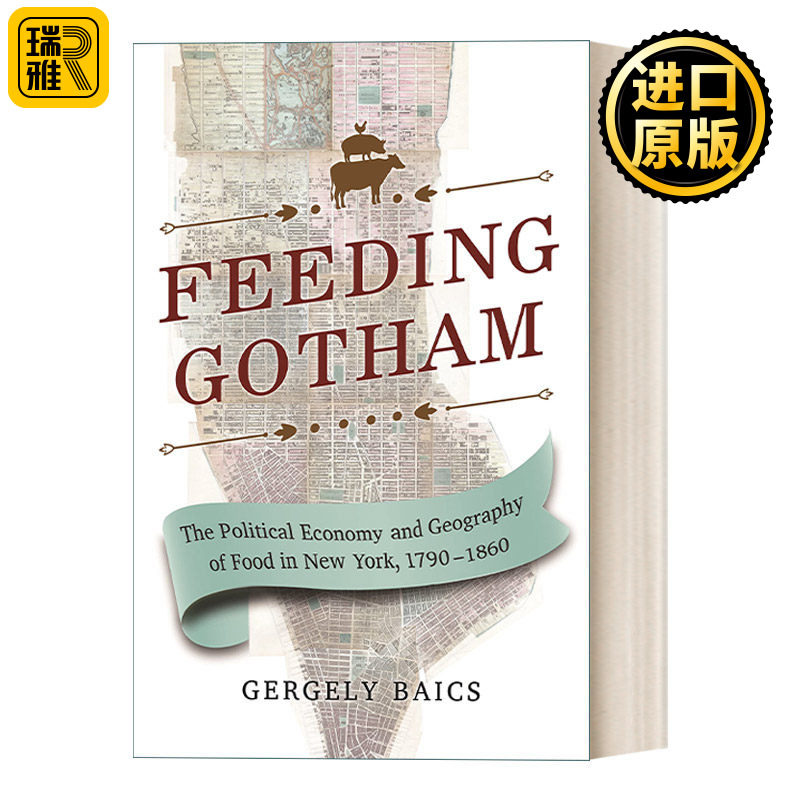 Feeding Gotham 哥谭食货志 纽约食品的政治经济与地理分析1790年-1860年 Gergely Baics