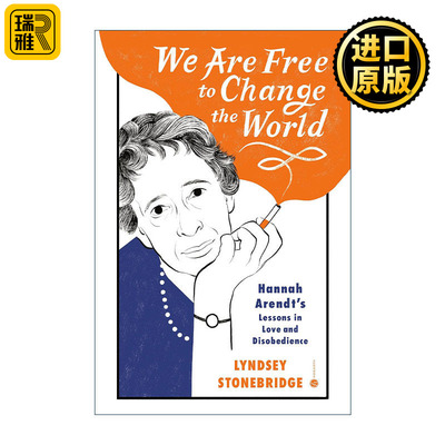 We Are Free to Change the World 我们可以自由地改变世界 汉娜·阿伦特的爱与不服从的教训 传记 Lyndsey Stonebridge 精装
