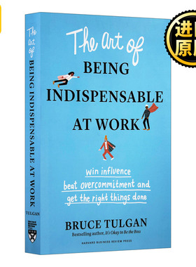 英文原版 The Art of Being Indispensable at Work 在工作中不可或缺的艺术 赢得影响力 战胜过度承诺和把正确的事情做好 英文版