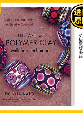 英文原版 The Art of Polymer Clay Millefiori Techniques 软陶千花玻璃技术的艺术 Donna Kato 英文版 进口英语原版书籍