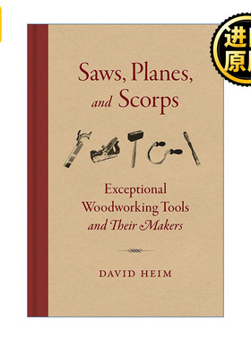 Saws, Planes, and Scorps 锯子、刨子和刮刀 卓越越的木工工具和它们的制造者 精装