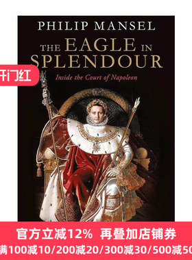 英文原版 The Eagle in Splendour 华丽之鹰 拿破仑宫廷的奢华与权力斗争 英文版 进口英语原版书籍