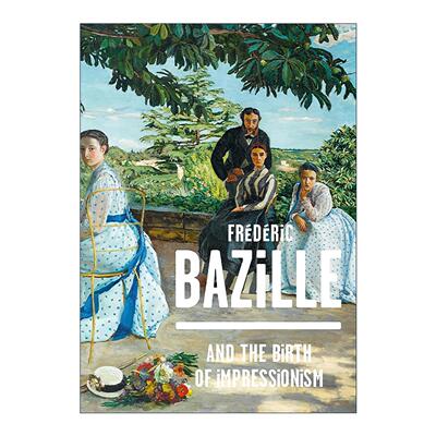 英文原版 Frederic Bazille and the Birth of Impressionism 巴齐耶与印象派的诞生 艺术画册精装 英文版 进口英语原版书籍