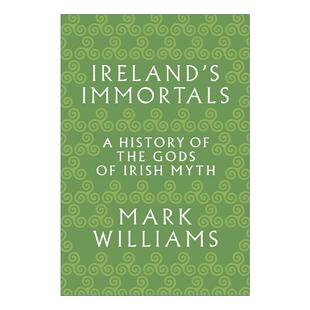 Immortals 书籍 进口英语原版 中世纪 Ireland 凯尔特 神 爱尔兰 Williams 英文原版 爱尔兰神话中神 牛津大学研究员Mark 历史