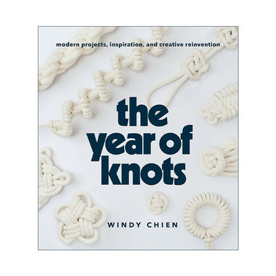 英文原版 The Year of Knots 结之年 现代项目 灵感和创造性再造 编织艺术指南 Windy Chien 精装 英文版 进口英语原版书籍