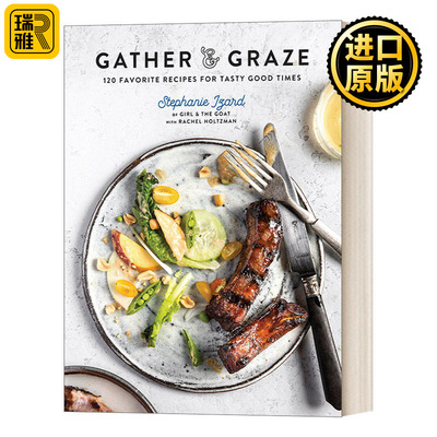 英文原版 Gather and Graze 120 Favorite Recipes for Tasty Good Times A Cookbook 收获与享用120道美味佳肴Stephanie Izard