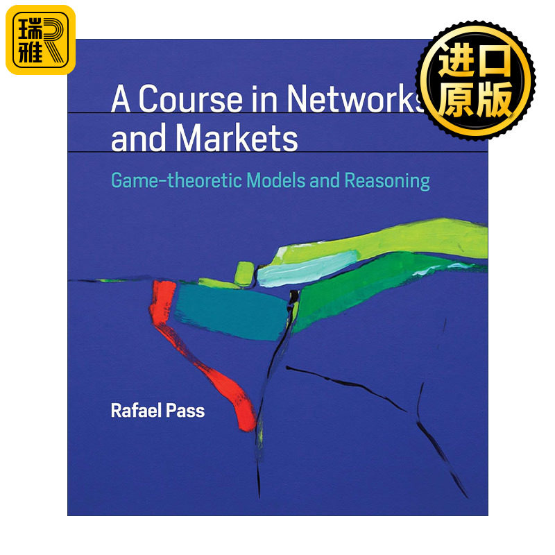 A Course in Networks and Markets (The MIT Press)网络与市场课程 博弈论模型与推理 康奈尔大学计算机科学教授Rafael Pass 精装