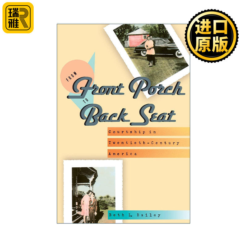 From Front Porch to Back Seat 从门廊到后座 美国20世纪求爱史 哥伦比亚大学历史教授Beth L. Bailey