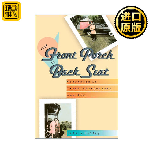 From Front Porch to Back Seat 从门廊到后座 美国20世纪求爱史 哥伦比亚大学历史教授Beth L. Bailey