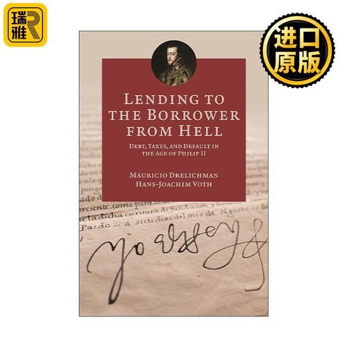 Lending to the Borrower from Hell 来自地狱的债主 菲利普二世的债务 税收和财政赤字 Mauricio Drelichman 精装 进口英语书籍