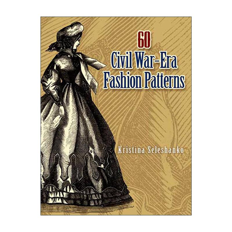 英文原版 60 Civil War-Era Fashion Patterns 60种内战时期的时装式样集 时尚服装设计 缝纫建议指南 英文版 进口英语原版书籍