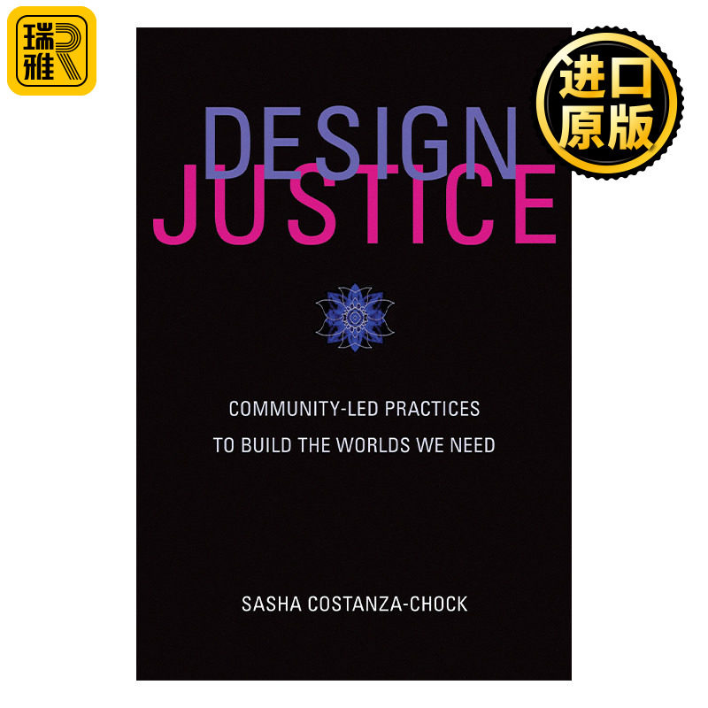 Design Justice (The MIT Press) 设计正义 社区主导的实践构建我们需要的世界 麻省理工学院公民媒介副教授Sasha Costanza-Chock