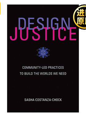 Design Justice (The MIT Press) 设计正义 社区主导的实践构建我们需要的世界 麻省理工学院公民媒介副教授Sasha Costanza-Chock