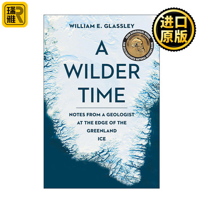 A Wilder Time 荒野时光 一位地质学家来自格陵兰冰原边缘的手记 William E. Glassley