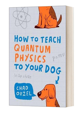 英文原版 How To Teach Quantum Physics to Your Dog 教你的狗学量子物理学 英文版 Chad Orzel 进口英语原版书籍