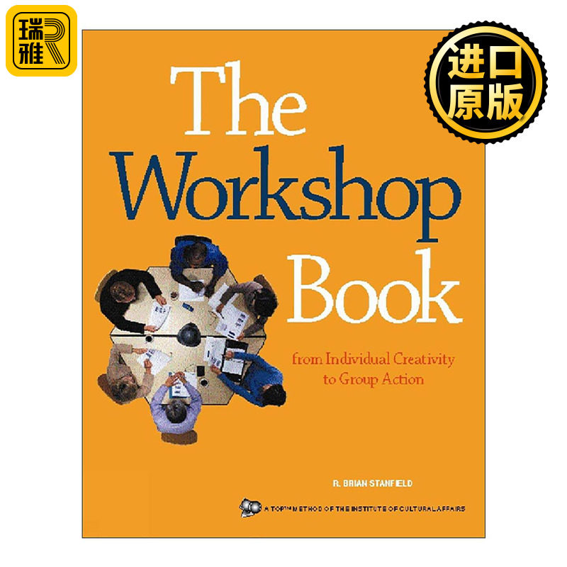 英文原版 The Workshop Book 研讨会手册 从个人创意到团体行动 实用指南 学问作者R.布莱恩.斯坦菲尔德 英文版 进口英语原版书籍