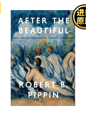 After the Beautiful 美之后 黑格尔与图画现代主义哲学 Robert B. Pippin