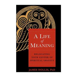 英文原版 A Life of Meaning 寻找生命的意义 重定位你的精神重心 荣格分析师詹姆斯·霍利斯 英文版 进口英语原版书籍