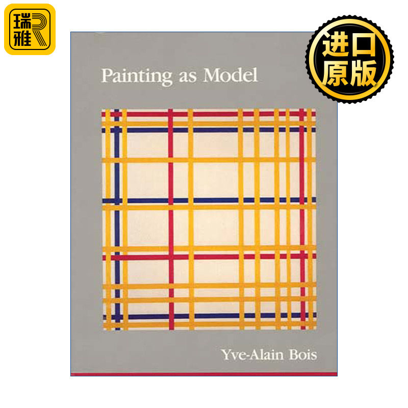 Painting as Model (The MIT Press) 作为模型的绘画 结构主义艺术批评经典 普林斯顿高等研究院教授Yve-Alain Bois