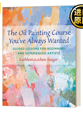 你一直想上的油画课 英文原版 The Oil Painting Course You've Always Wanted 英文版 Kathleen Lochen Staiger 进口英语书籍