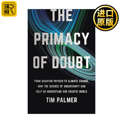 The Primacy of Doubt 首要怀疑 从量子物理学到气候变化、不确定性科学如何帮助我们理解我们的混乱世界 Tim Palmer