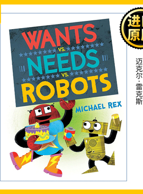 Wants vs Needs vs Robots Michael Rex 英文原版 想要 需要与机器人 儿童精装绘本