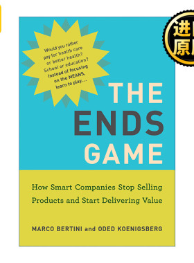 The Ends Game (The MIT Press) 终结者的游戏 聪明公司如何从售卖产品转向提供价值 Marco Bertini