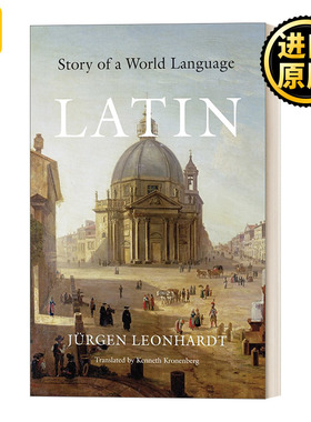 英文原版 Latin 拉丁语 世界语言的故事 英文版  Jürgen Leonhardt  , Kenneth Kronenberg 进口英语原版书籍