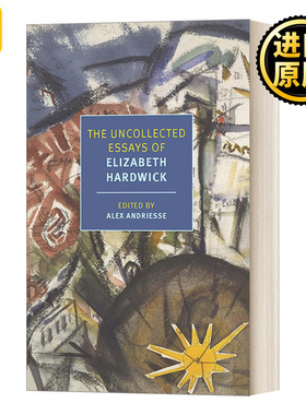 The Uncollected Essays of Elizabeth Hardwick