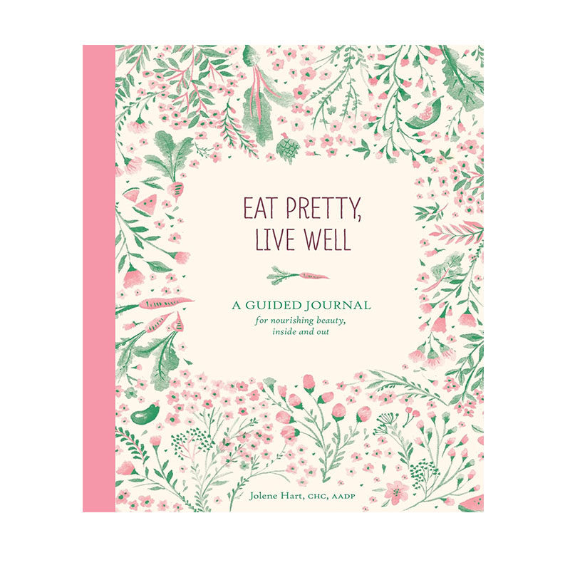 Eat Pretty Live Well: A Guided Journal for Nourishing Beauty, Inside and Out 吃得漂亮活得好:由内而外滋养美丽的指导日记