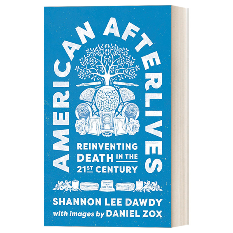 American Afterlivesy 美国人的来世：在21世纪重塑死亡 精装 Shannon Lee Dawdy