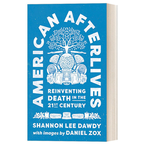 American Afterlivesy 美国人的来世：在21世纪重塑死亡 精装 Shannon Lee Dawdy