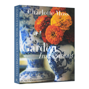 英文原版 Charlotte Moss Garden Inspirations 园艺花艺设计大师夏洛特·莫斯 插花花艺园林设计 精装 英文版 进口英语原版书籍