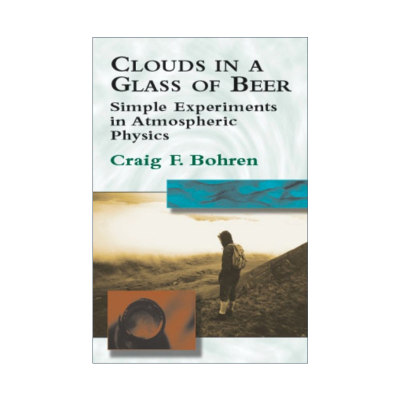 Clouds in a Glass of Beer 一杯啤酒中的云 大气物理学的简单实验 Craig F. Bohren