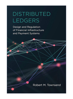 英文原版 Distributed Ledgers The MIT Press 分布式账本 金融基础设施和支付系统的设计和监管 Robert M. Townsend 进口英语书籍