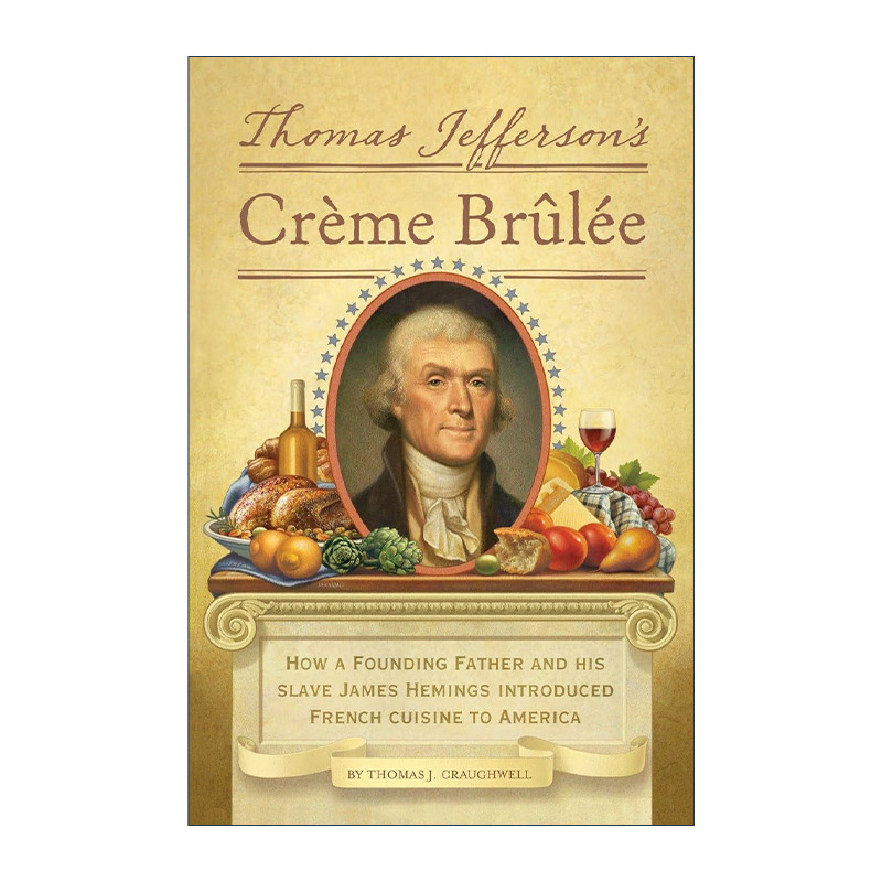 英文原版 Thomas Jefferson's Creme Brulee 托马斯·杰斐逊的法师焦糖布丁 美食传记 精装插图版 Thomas J. Craughwell 英文版