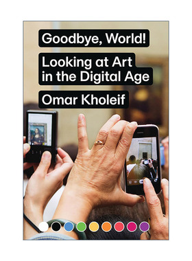 英文原版 Goodbye World 再见 世界 看数字时代的艺术 批判性分析 Omar Kholeif 英文版 进口英语原版书籍