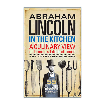 英文原版 Abraham Lincoln in the Kitchen 林肯在厨房 从烹饪角度看林肯的生活和时代 食谱 美国历史 Rae Katherine Eighmey