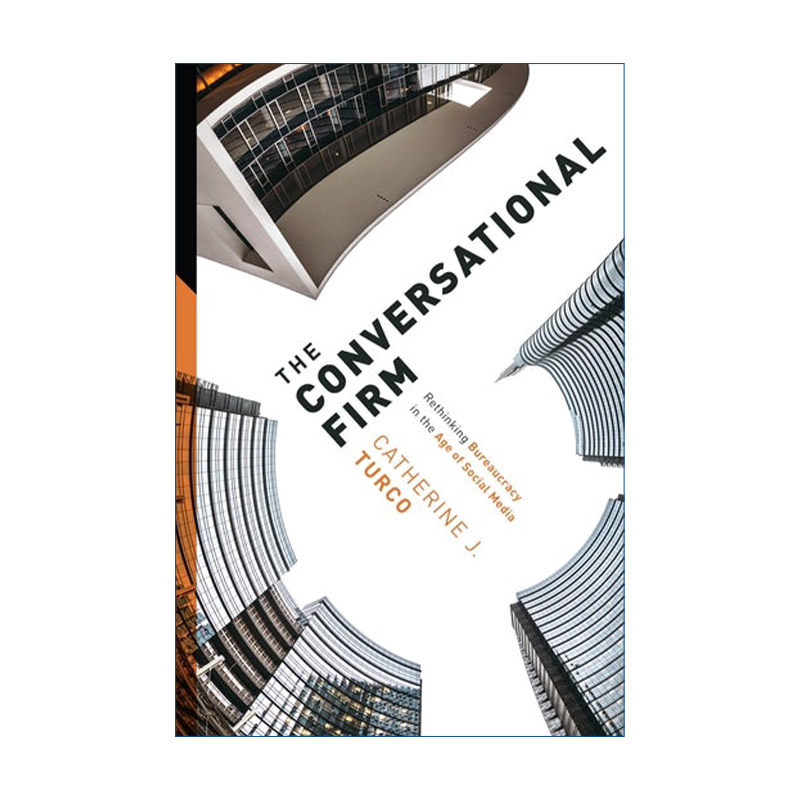 英文原版 The Conversational Firm 对话型公司 反思社交媒体时代的官僚主义 企业管理 Catherine J. Turco 英文版 进口英语书籍