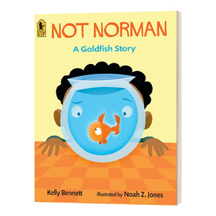 8岁儿童动物主题绘本 Not 故事 英文原版 Kelly 英文版 不是诺曼 奥本海默玩具奖金奖 Norman 进口英语书籍 一个金鱼 Bennett