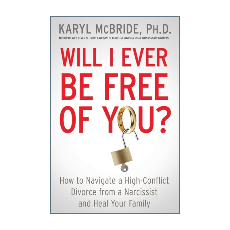 Will I Ever Be Free of You? 婚姻的羁绊 如何从自恋者那里度过高冲突的离婚并治愈你的家庭