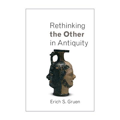 英文原版 Rethinking the Other in Antiquity 古代反思他者 加州大学历史与古典学荣誉教授Erich S. Gruen 普林斯顿 英文版