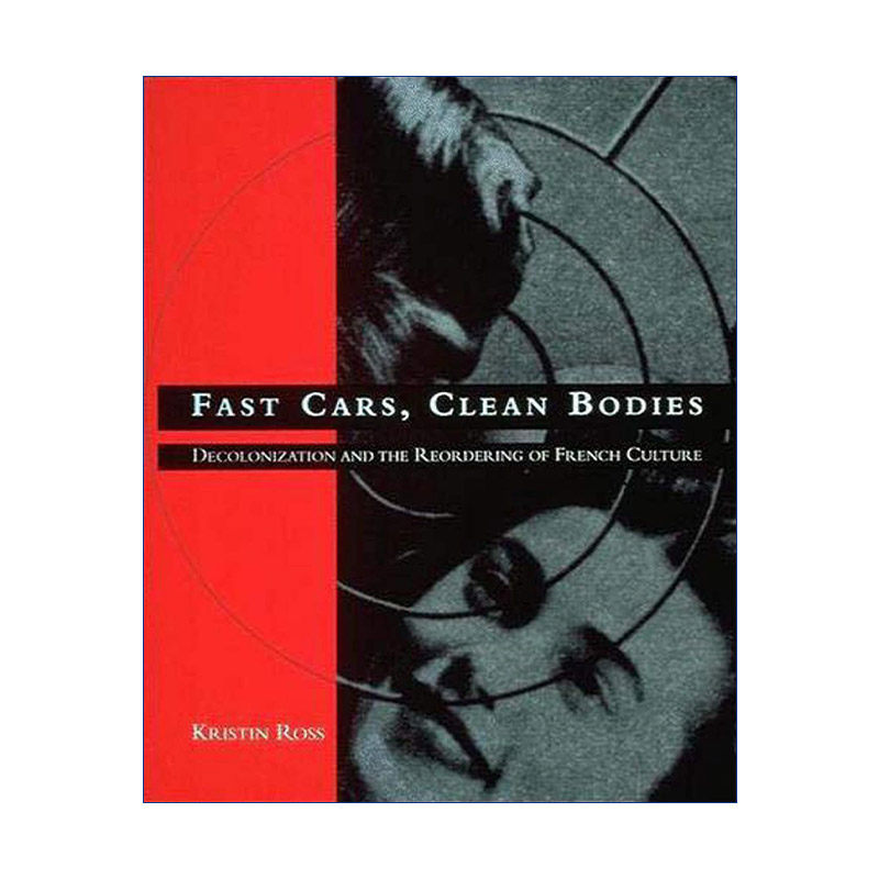 英文原版 Fast Cars Clean Bodies The MIT Press 飞奔汽车 去殖民化和法国社会文化的重组 Kristin Ross 英文版 进口英语原版书籍