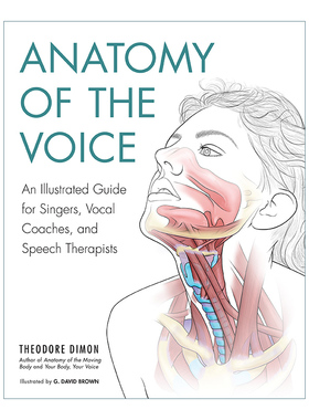 英文原版 Anatomy of Voice 嗓音解剖 供歌手 声乐教练和言语治疗师使用的解剖图册 Theodore Dimon  Jr. 英文版 进口英语原版书籍