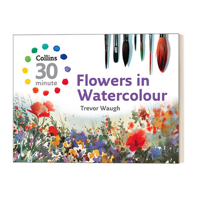 英文原版 Flowers in Watercolour Collins 30-Minute Painting 柯林斯30分钟绘画系列 水彩花卉 精装 英文版 进口英语原版书籍